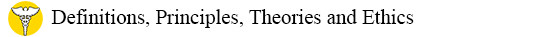 Definitions, Principles, Theories and Ethics